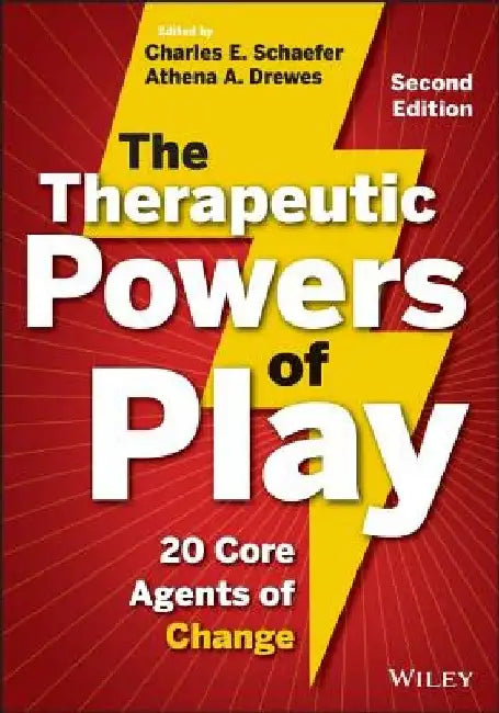 The Therapeutic Powers of Play: 20 Core Agents of Change by Charles E. Schaefer