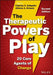 The Therapeutic Powers of Play: 20 Core Agents of Change by Charles E. Schaefer