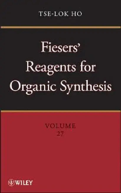 Fiesers' Reagents for Organic Synthesis, Volume 27 by Tse-Lok Ho