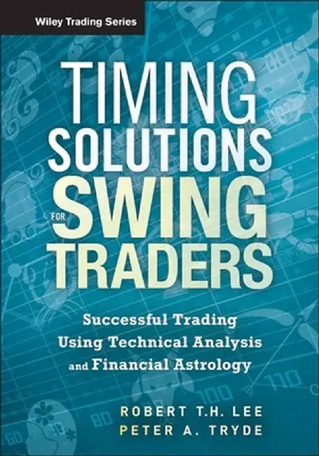 Timing Solutions for Swing Traders: Successful Trading Using Technical Analysis and Financial Astrology by Robert M. Lee
