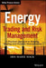 Energy Trading and Risk Management: A Practical Approach to Hedging, Trading, and Portfolio Diversification by Iris Marie Mack