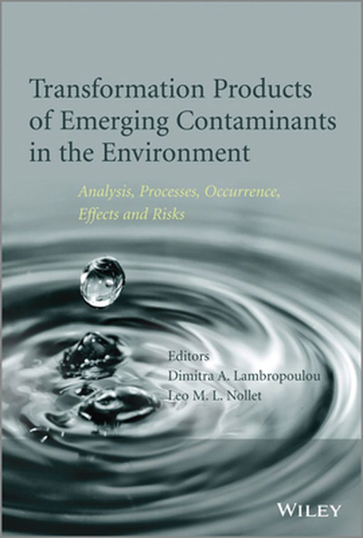 Transformation Products of Emerging Contaminants in the Environment: Analysis, Processes, Occurrence, Effects and Risks by Dimitra A. Lambropoulou