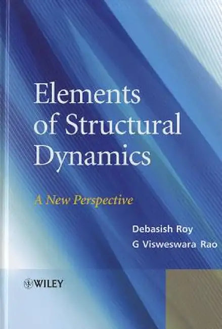 Elements of Structural Dynamics: A New Perspective by Debasish Roy