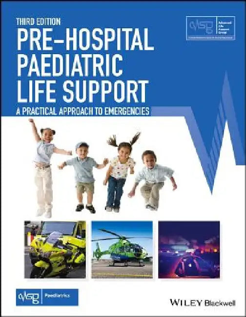 Pre-Hospital Paediatric Life Support: The Practical Approach by Advanced Life Support Group (Alsg)