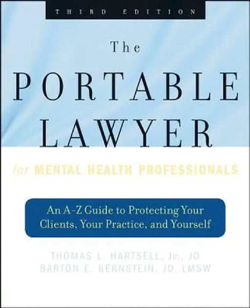 The Portable Lawyer for Mental Health Professionals: An A-Z Guide to Protecting Your Clients, Your Practice, and Yourself by Thomas L. Hartsell