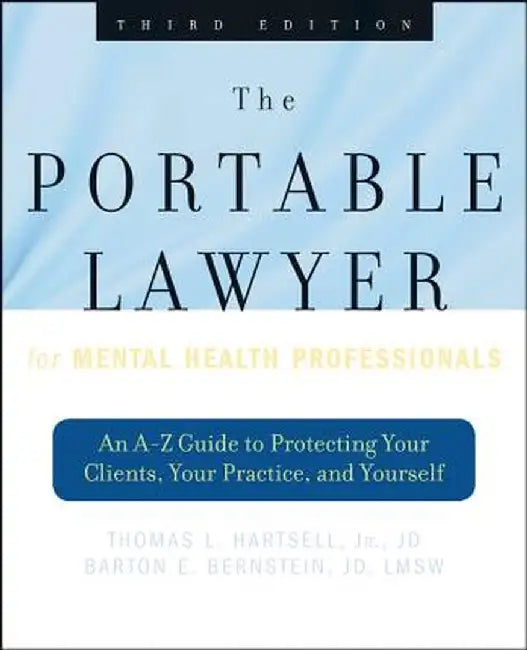 The Portable Lawyer for Mental Health Professionals: An A-Z Guide to Protecting Your Clients, Your Practice, and Yourself by Thomas L. Hartsell