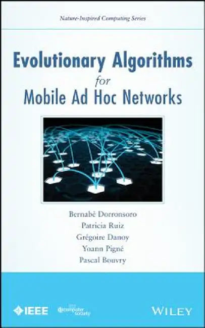 Evolutionary Algorithms for Mobile Ad Hoc Networks by Bernabe Dorronsoro