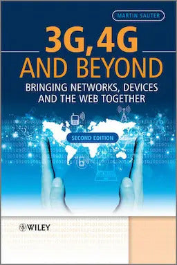 3G, 4G And Beyond: Bringing Networks, Devices and the Web to gether by Martin Sauter