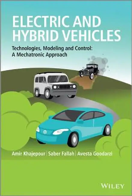 Electric and Hybrid Vehicles: Technologies, Modeling and Control: A Mechatronic Approach by Amir Khajepour