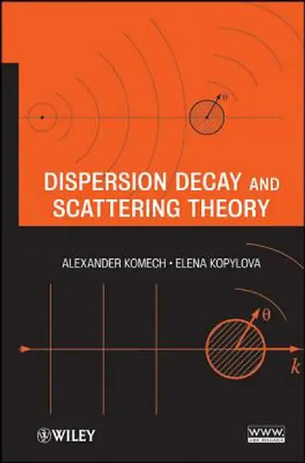 Dispersion Decay and Scattering Theory by Alexander Komech
