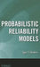 Probabilistic Reliability Models by Igor a. Ushakov