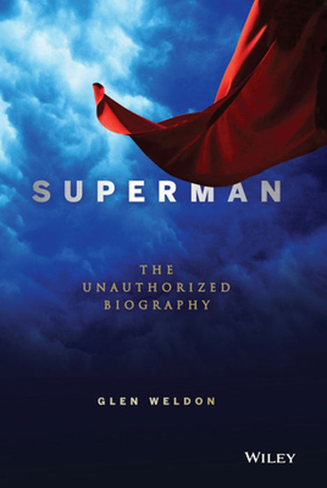 Superman: The Unauthorized Biography by Glen Weldon