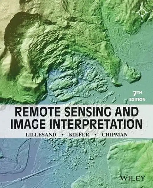 Remote Sensing and Image Interpretation by Thomas Lillesand