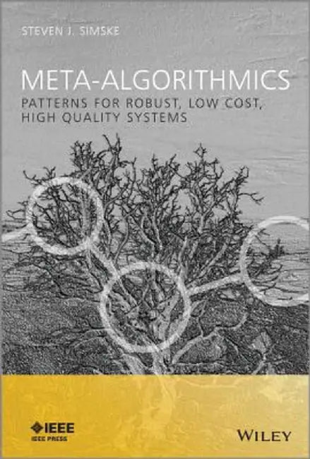 Meta-Algorithmics: Patterns for Robust, Low-Cost, High Quality Systems by Steven J. Simske