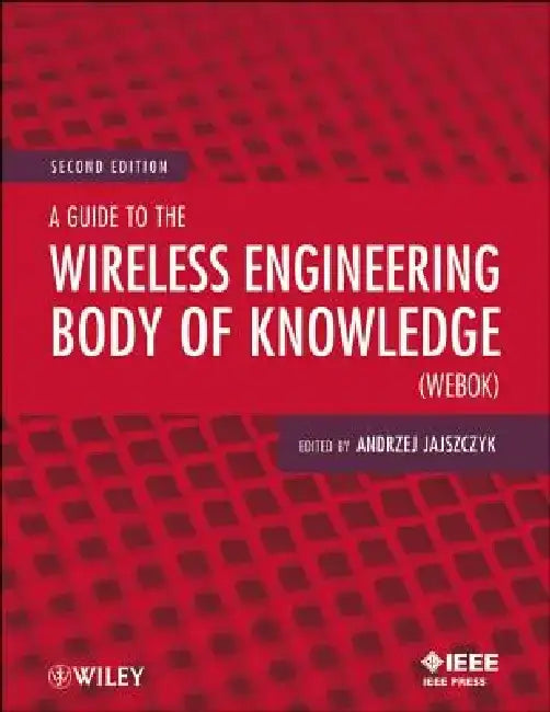A Guide to the Wireless Engineering Body of Knowledge (Webok) by Andrzej Jajszczyk