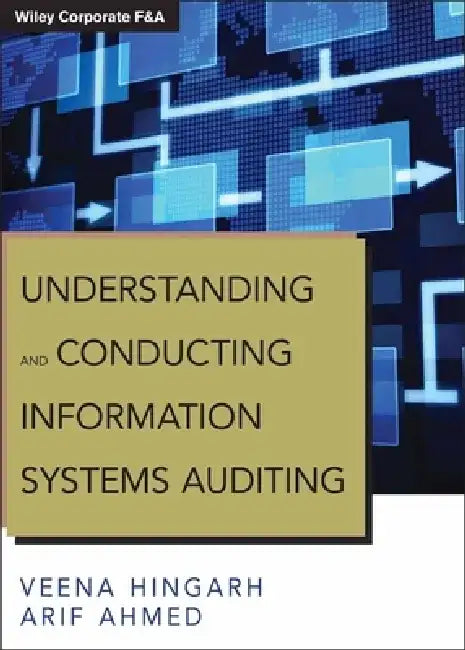 Understanding and Conducting Information Systems Auditing + Website by Veena Hingarh