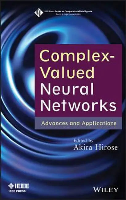 Complex-Valued Neural Networks: Advances and Applications by Akira Hirose