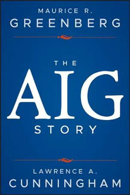 The Aig Story, + Website by Maurice R. Greenberg