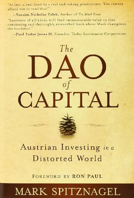 Dao Of Capital: Austrian Investing in a Distorted World by Mark Spitznagel