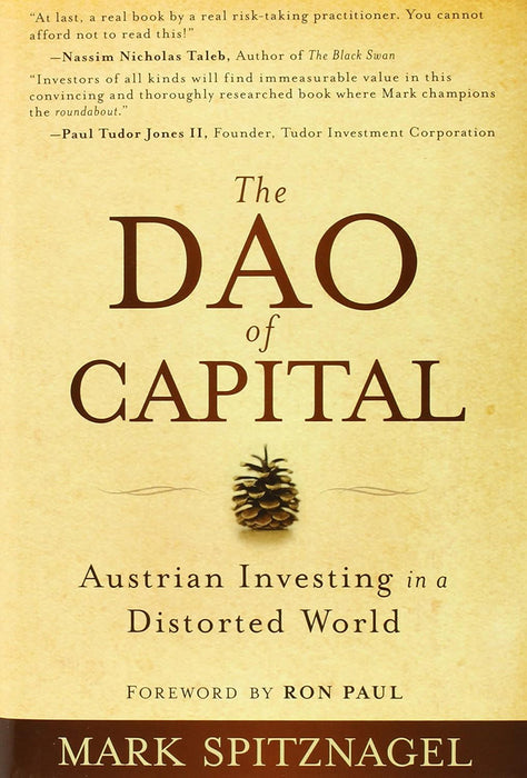 Dao Of Capital: Austrian Investing in a Distorted World by Mark Spitznagel