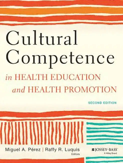 Cultural Competence in Health Education and Health Promotion by Miguel A. P. Rez
