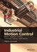 Industrial Motion Control: Motor Selection, Drives, Controller Tuning, Applications by Hakan Gurocak