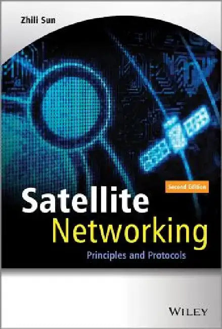 Satellite Networking: Principles and Protocols by Zhili Sun