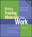 Writing Training Materials That Work: How to Train Anyone to Do Anything by Wellesley R. Foshay