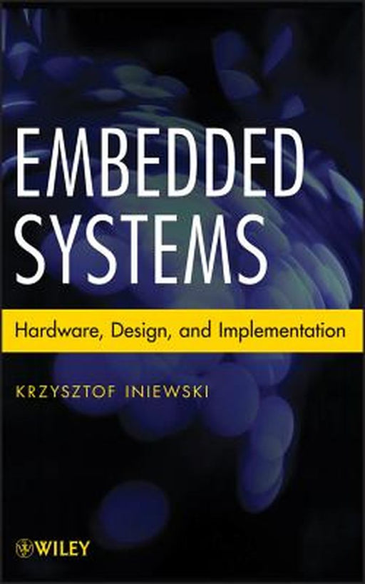 Embedded Systems: Hardware, Design and Implementation by Krzysztof Iniewski