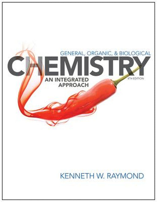 General Organic and Biological Chemistry: An Integrated Approach by Kenneth W. Raymond