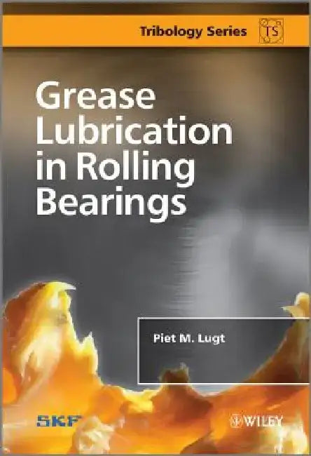 Grease Lubrication in Rolling Bearings by Piet M. Lugt
