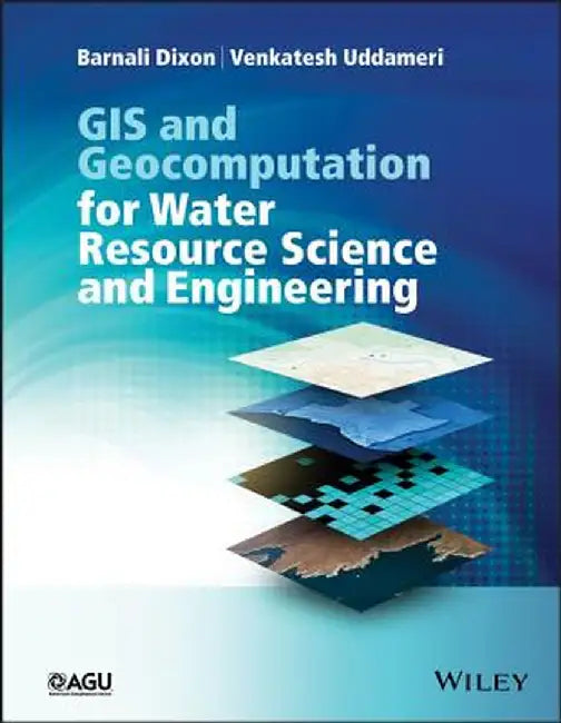 GIS and Geocomputation for Water Resource Science and Engineering by Barnali Dixon