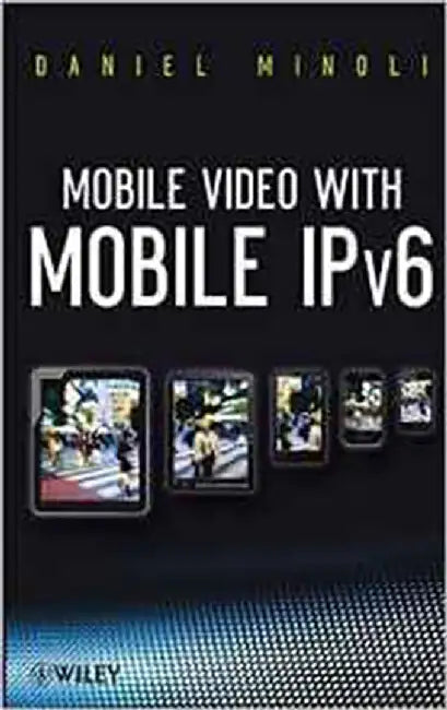 Mobile Video With Mobile Ipv6 by Daniel Minoli