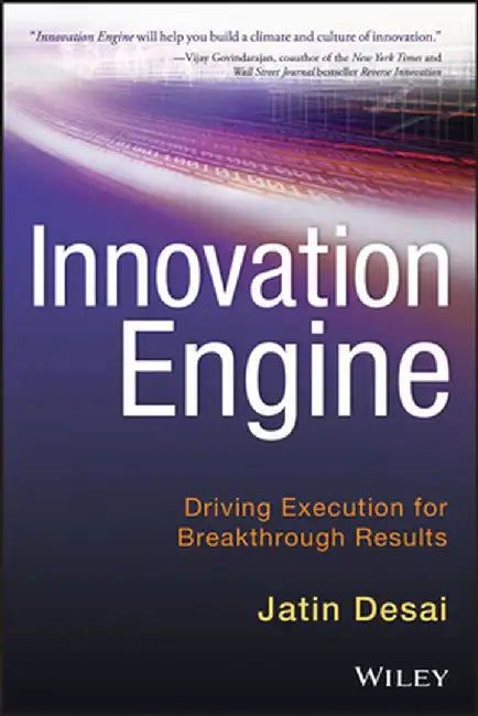 Innovation Engine: Driving Execution for Breakthrough Results by Jatin Desai