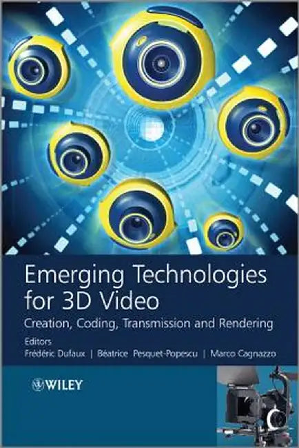 Emerging Technologies for 3D Video: Creation, Coding, Transmission and Rendering by Frederic Dufaux
