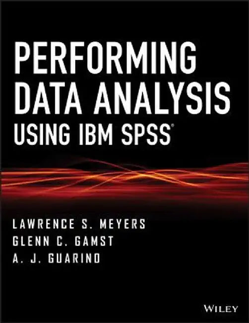 Performing Data Analysis Using IBM SPSS by Lawrence S. Meyers