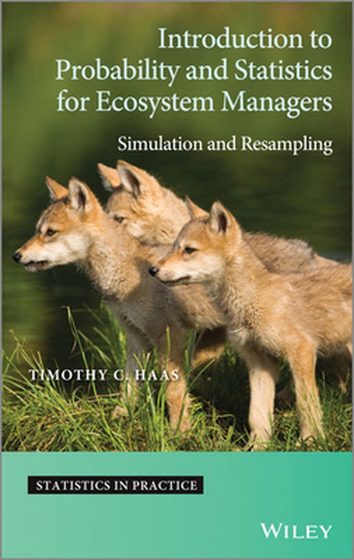 Introduction To Probability And Statistics For Ecosystem Managers: Simulation and Resampling by Timothy C. Haas