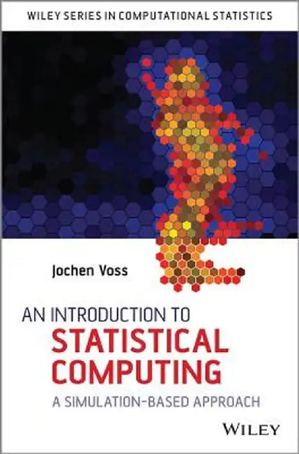 An Introduction to Statistical Computing: A Simulation-Based Approach by Jochen Voss