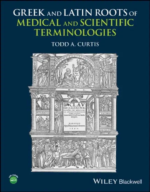 Greek and Latin Roots of Medical and Scientific Terminologies by Todd A. Curtis