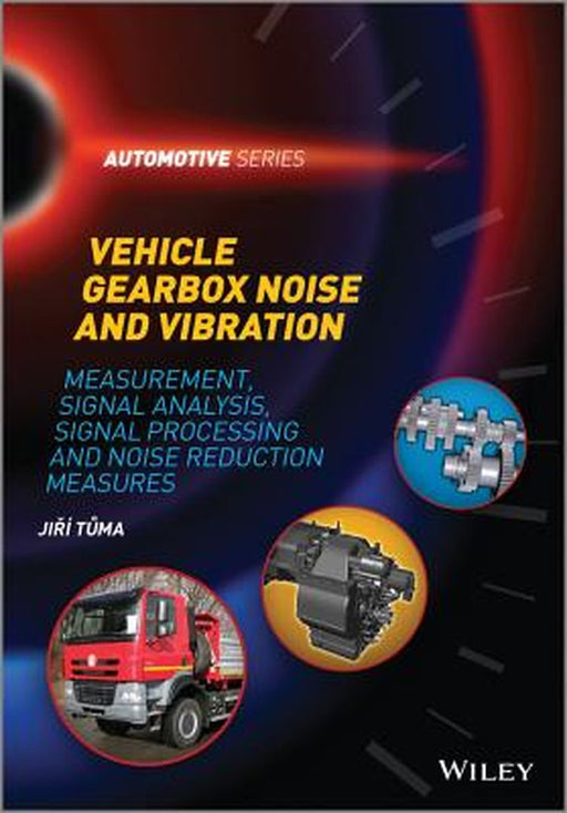 Vehicle Gearbox Noise and Vibration: Measurement, Signal Analysis, Signal Processing and Noise Reduction Measures by Jiri Tuma