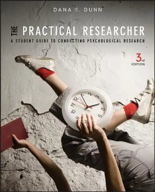 The Practical Researcher: A Student Guide to Conducting Psychological Research by Dana S. Dunn
