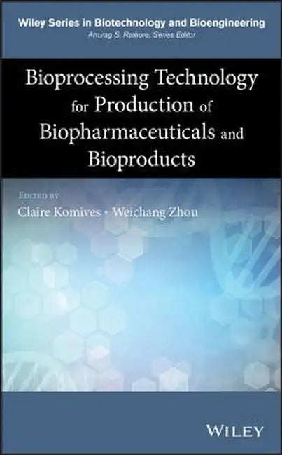 Bioprocessing Technology For Production Of Biopharmaceuticals And Bioproducts by Komives