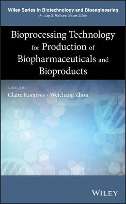 Bioprocessing Technology For Production Of Biopharmaceuticals And Bioproducts by Komives