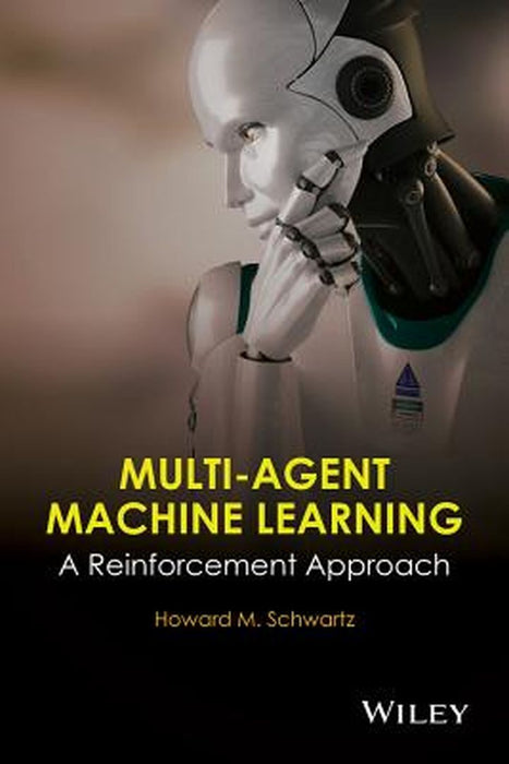 Multi-Agent Machine Learning: A Reinforcement Approach by H. M. Schwartz