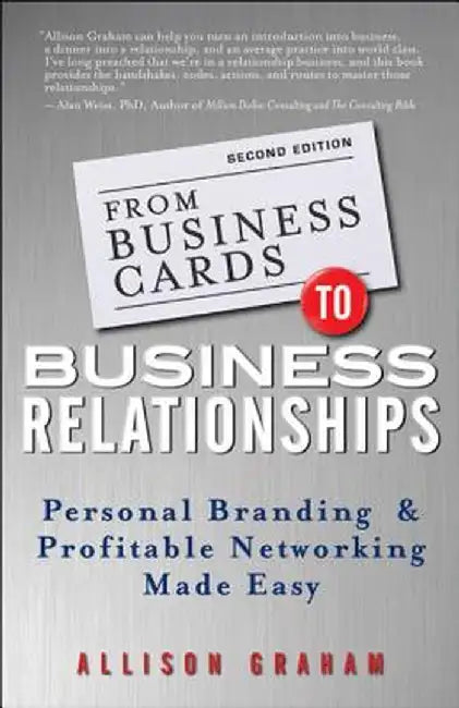 From Business Cards to Business Relationships: Personal Branding and Profitable Networking Made Easy by Allison Graham