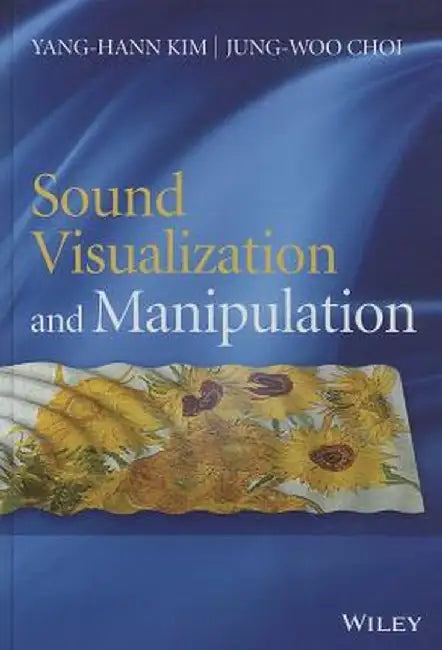 Sound Visualization and Manipulation by Yang-Hann Kim