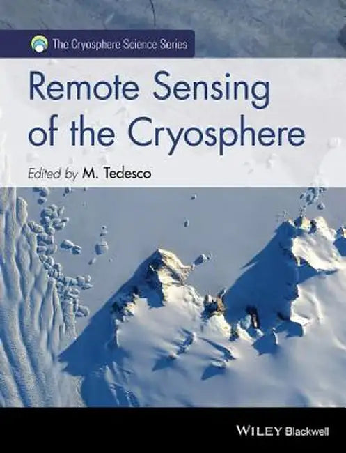 Remote Sensing of the Cryosphere by Marco Tedesco