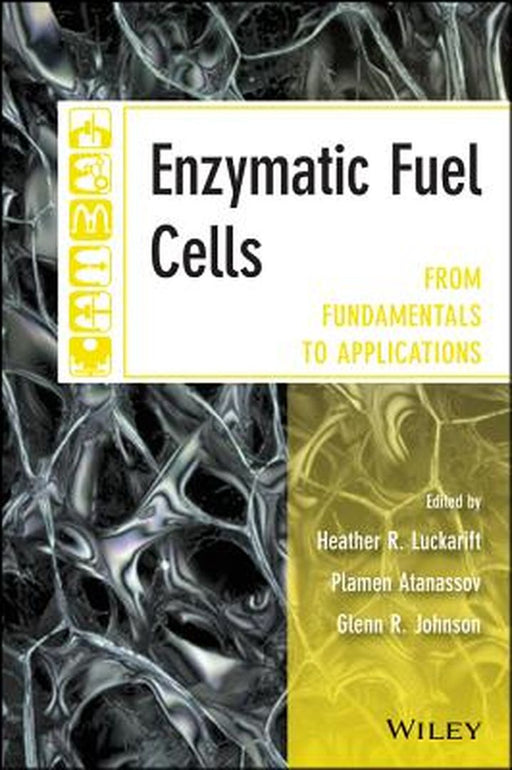 Enzymatic Fuel Cells: From Fundamentals to Applications by Heather R. Luckarift