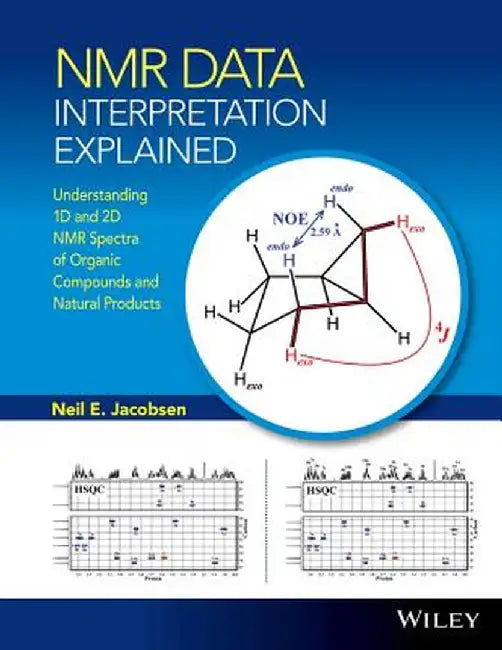 NMR Data Interpretation Explained: Understanding 1d and 2D NMR Spectra of Organic Compounds and Natural Products by Neil E. Jacobsen