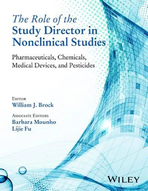 The Role of the Study Director in Nonclinical Studies: Pharmaceuticals, Chemicals, Medical Devices, and Pesticides by William J. Brock
